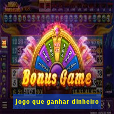 jogo que ganhar dinheiro